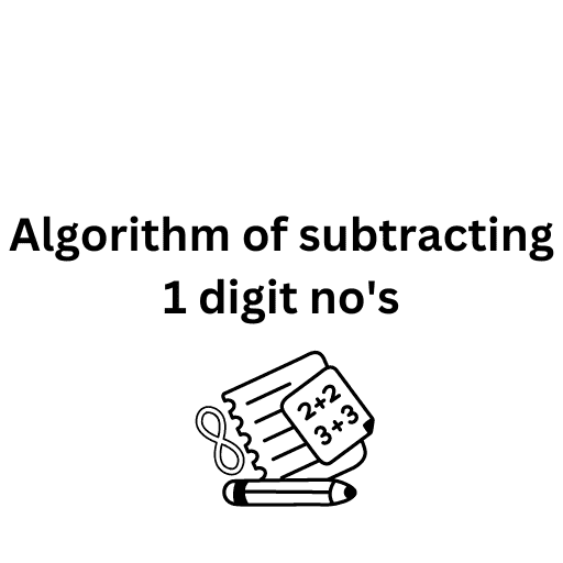 Algorithm of subtracting 1 digit no's